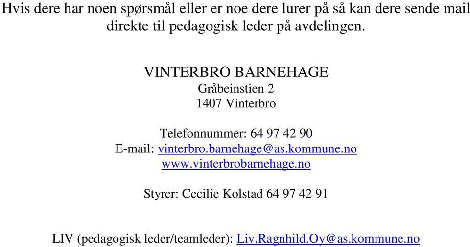 VINTERBRO BARNEHAGE Gråbeinstien 2 1407 Vinterbro Telefonnummer: 64 97 42 90 E-mail: