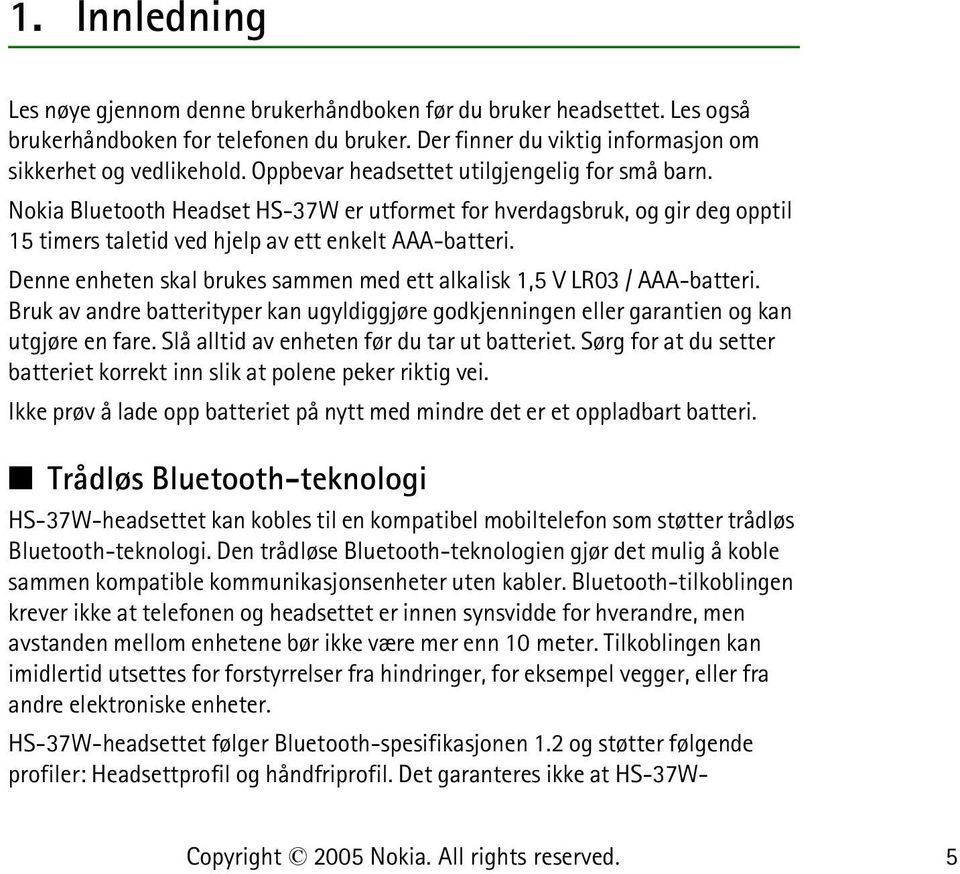 Denne enheten skal brukes sammen med ett alkalisk 1,5 V LR03 / AAA-batteri. Bruk av andre batterityper kan ugyldiggjøre godkjenningen eller garantien og kan utgjøre en fare.