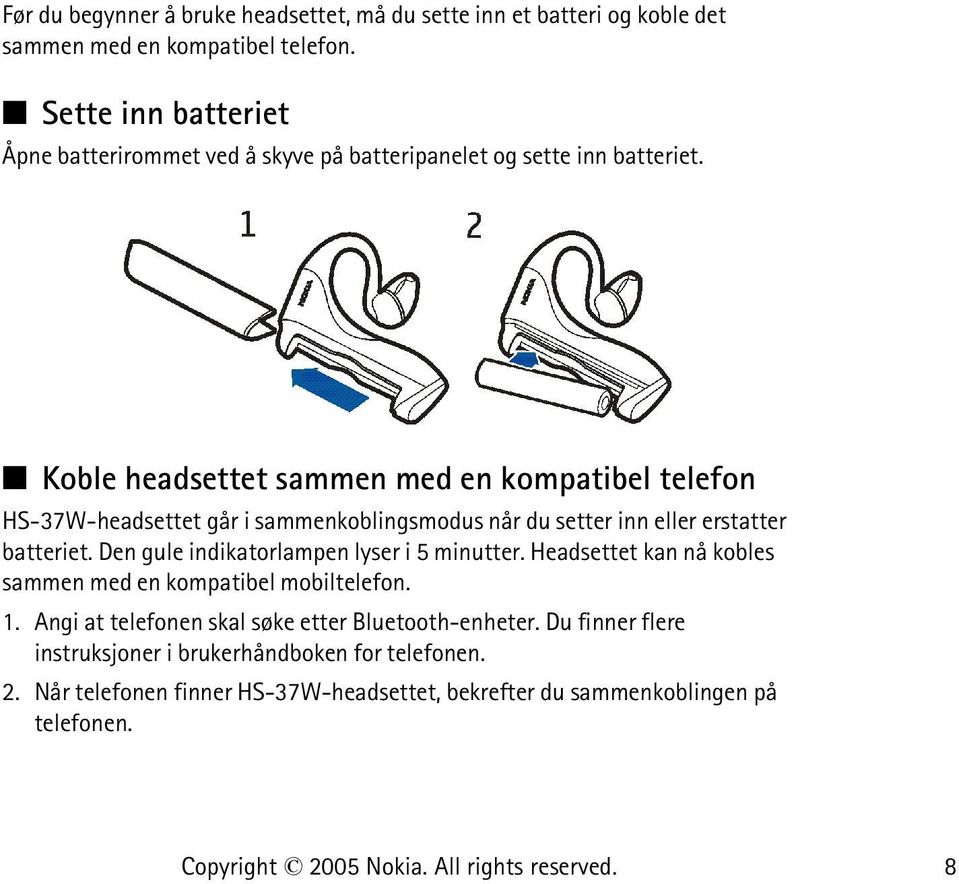 Koble headsettet sammen med en kompatibel telefon HS-37W-headsettet går i sammenkoblingsmodus når du setter inn eller erstatter batteriet.