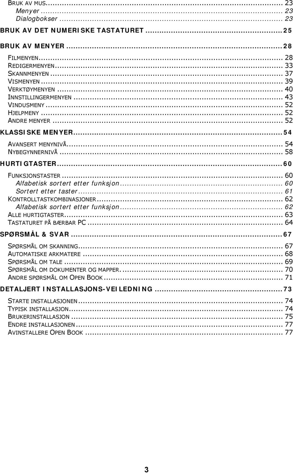 .. 60 Alfabetisk sortert etter funksjon... 60 Sortert etter taster... 61 KONTROLLTASTKOMBINASJONER... 62 Alfabetisk sortert etter funksjon... 62 ALLE HURTIGTASTER... 63 TASTATURET PÅ BÆRBAR PC.