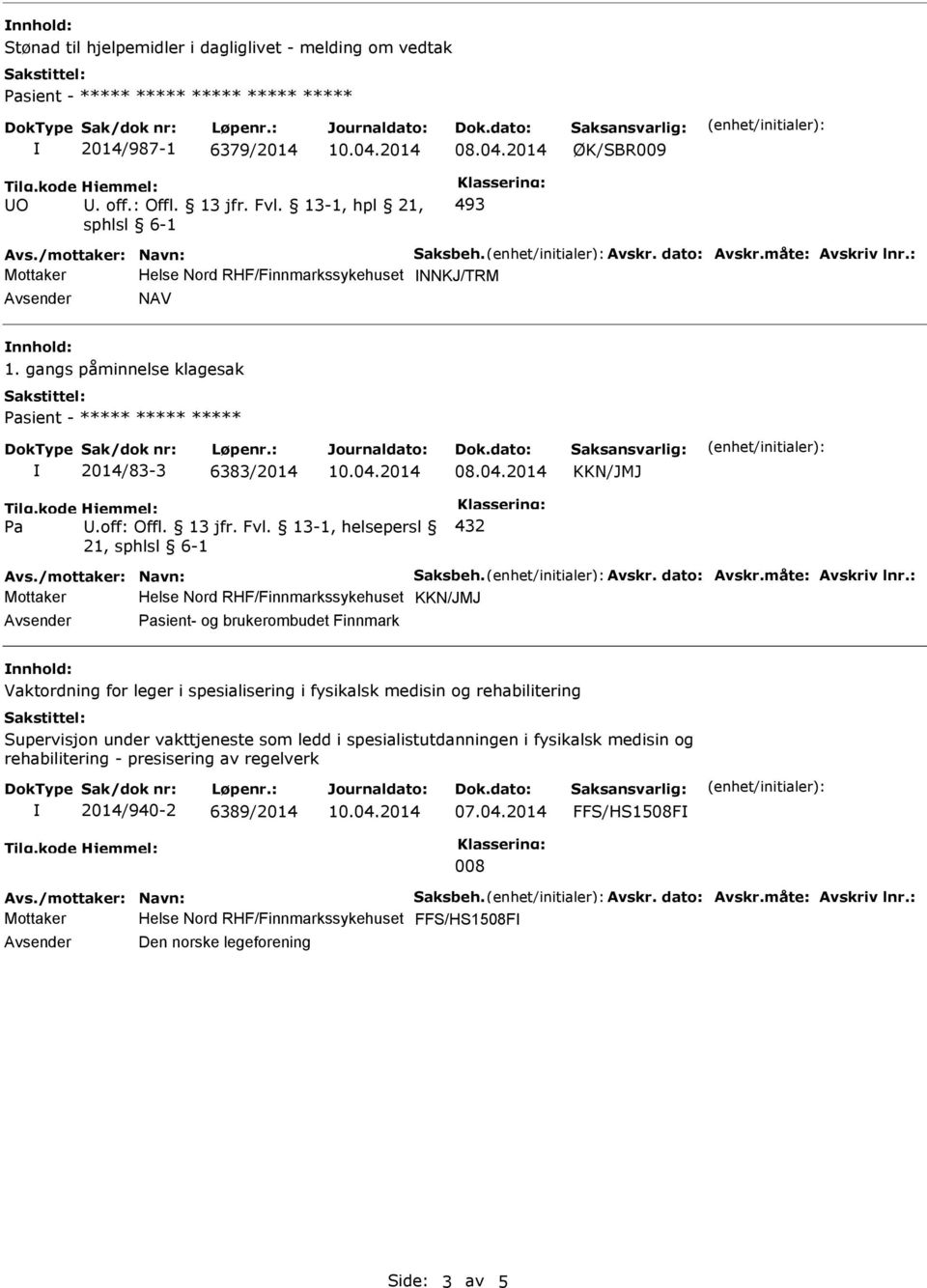 04.2014 KKN/JMJ Avs./mottaker: Navn: Saksbeh. Avskr. dato: Avskr.måte: Avskriv lnr.