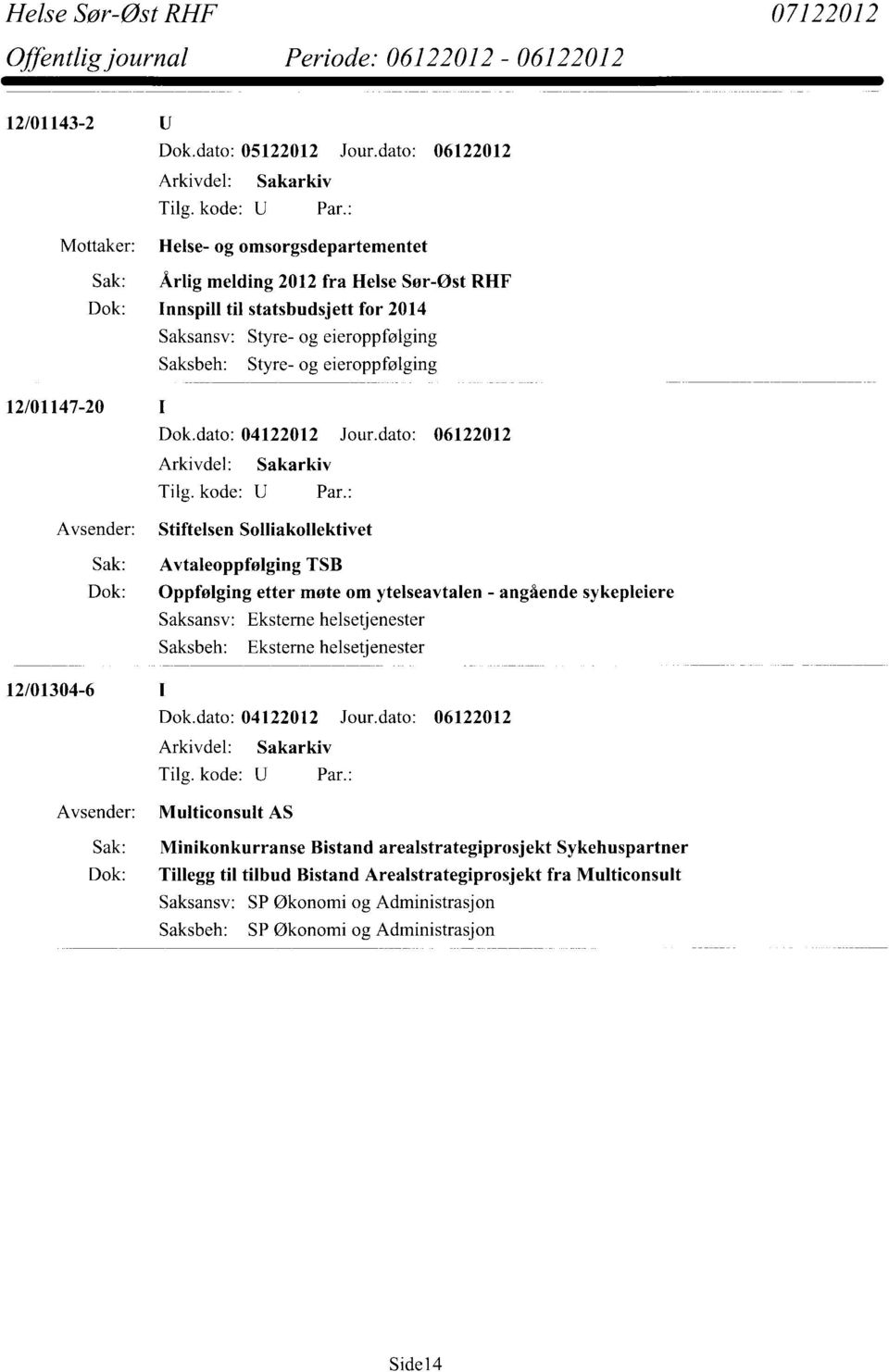 dato: 06122012 Stiftelsen Solliakollektivet Sak: Avtaleoppfølging TSB Dok: Oppfølging etter møte om ytelseavtalen - angående sykepleiere Eksterne helsetjenester