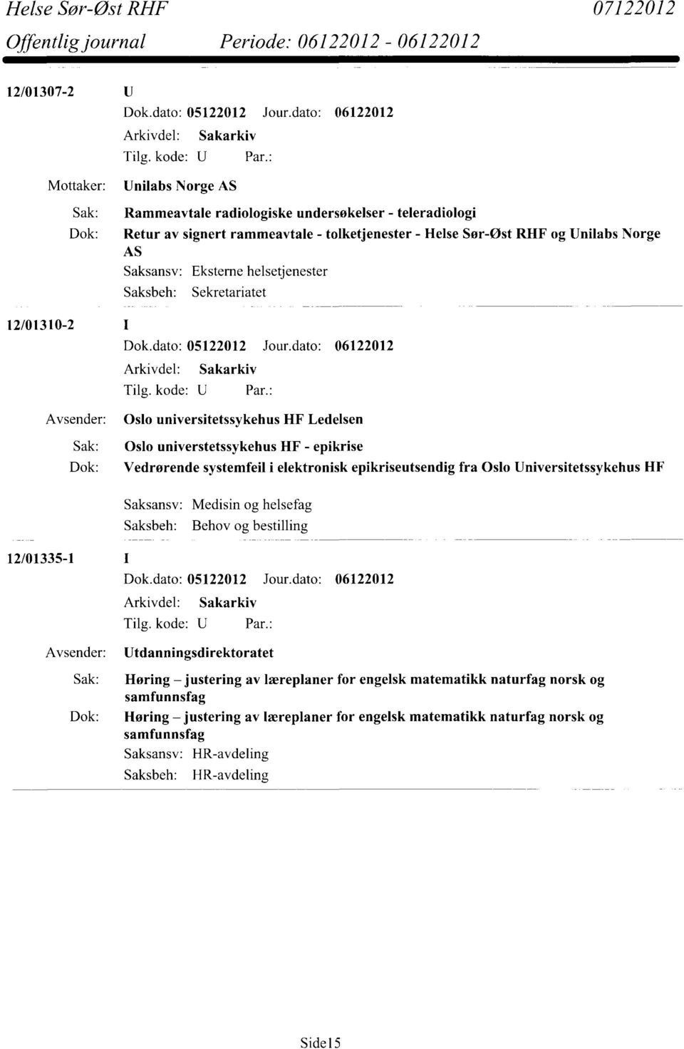 epikriseutsendig fra Oslo Universitetssykehus HF Medisin og helsefag Behov og bestilling 12/01335-1 Utdanningsdirektoratet Sak: Høring justering av læreplaner for