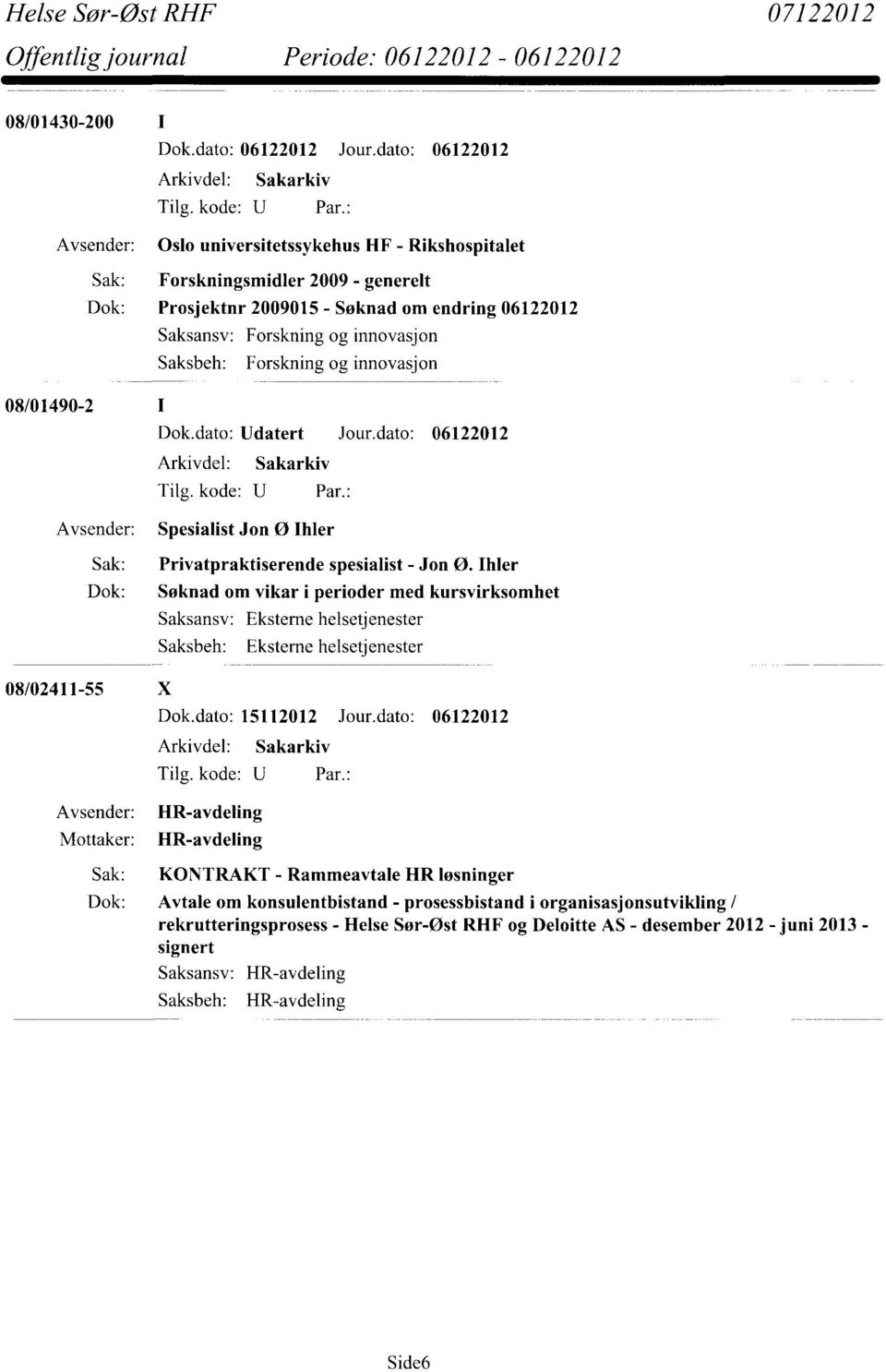 Ihler Dok: Søknad om vikar i perioder med kursvirksomhet 08/02411-55 X Eksterne helsetjenester Dok.dato: 15112012 Jour.