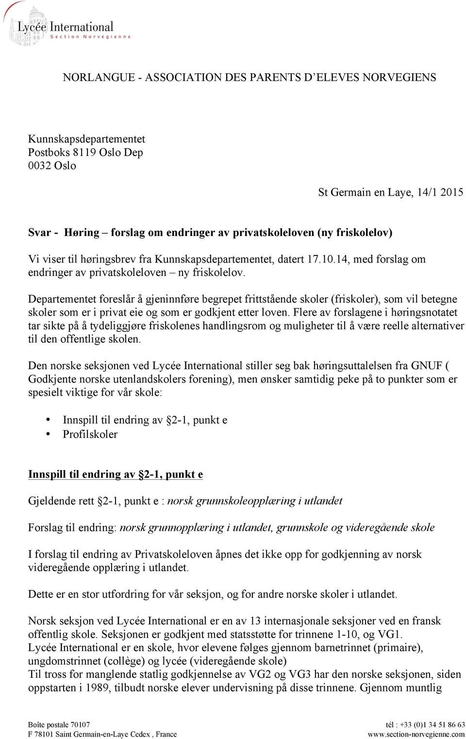 Departementet foreslår å gjeninnføre begrepet frittstående skoler (friskoler), som vil betegne skoler som er i privat eie og som er godkjent etter loven.