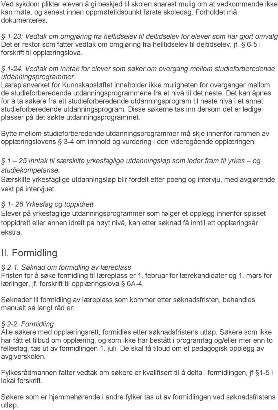 6-5 i forskrift til opplæringslova. 1-24. Vedtak om inntak for elever som søker om overgang mellom studieforberedende utdanningsprogrammer.