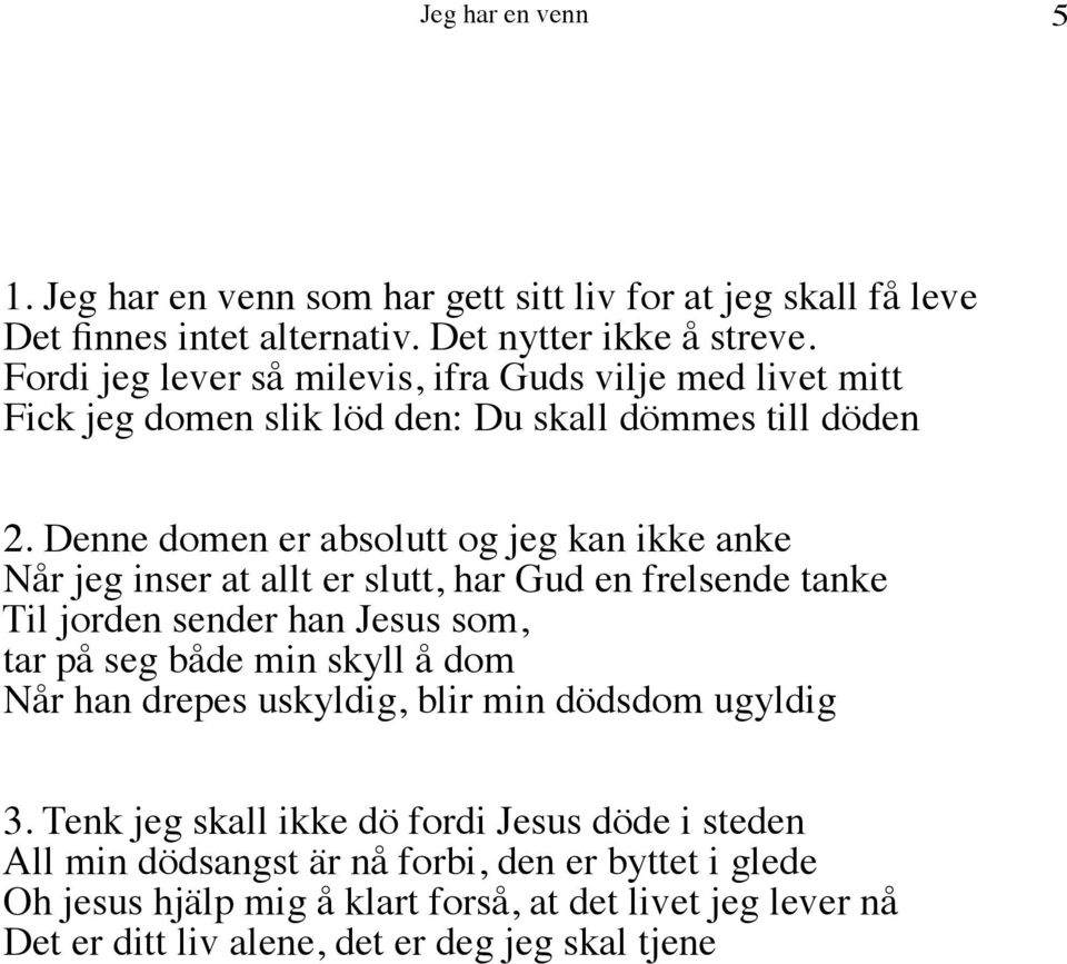 slutt, l orn d hn esus, på seg å mn skyll å dom hn drepes uskyldg, lr mn dom ugyldg 3 k eg skll dö ford