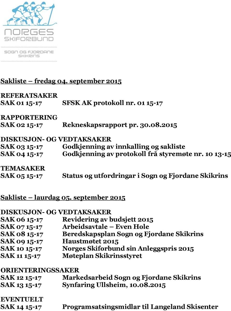 10 13-15 TEMASAKER SAK 05 15-17 Status og utfordringar i Sogn og Fjordane Skikrins Sakliste laurdag 05.