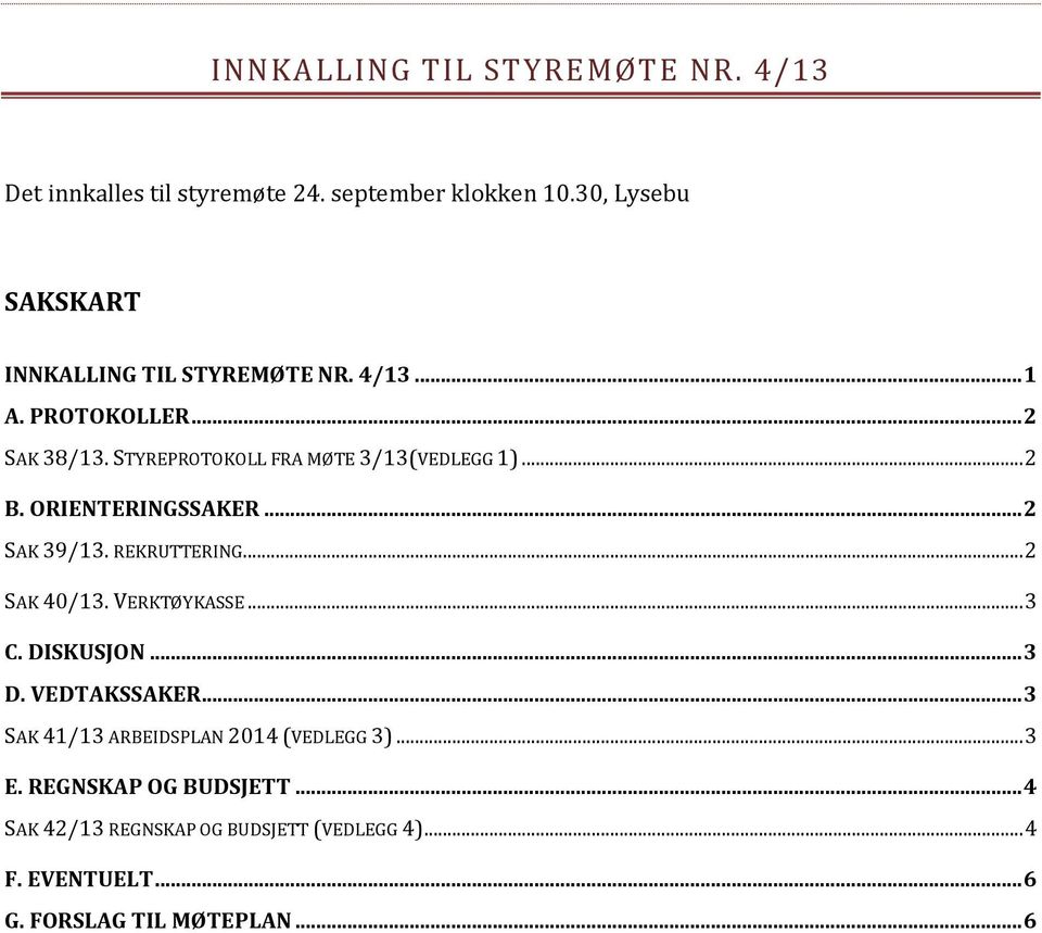 STYREPROTOKOLL FRA MØTE 3/13(VEDLEGG 1)... 2 B. ORIENTERINGSSAKER... 2 SAK 39/13. REKRUTTERING... 2 SAK 40/13. VERKTØYKASSE.