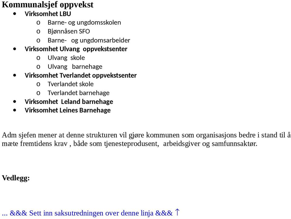 barnehage Virksmhet Leines Barnehage Adm sjefen mener at denne strukturen vil gjøre kmmunen sm rganisasjns bedre i stand til å