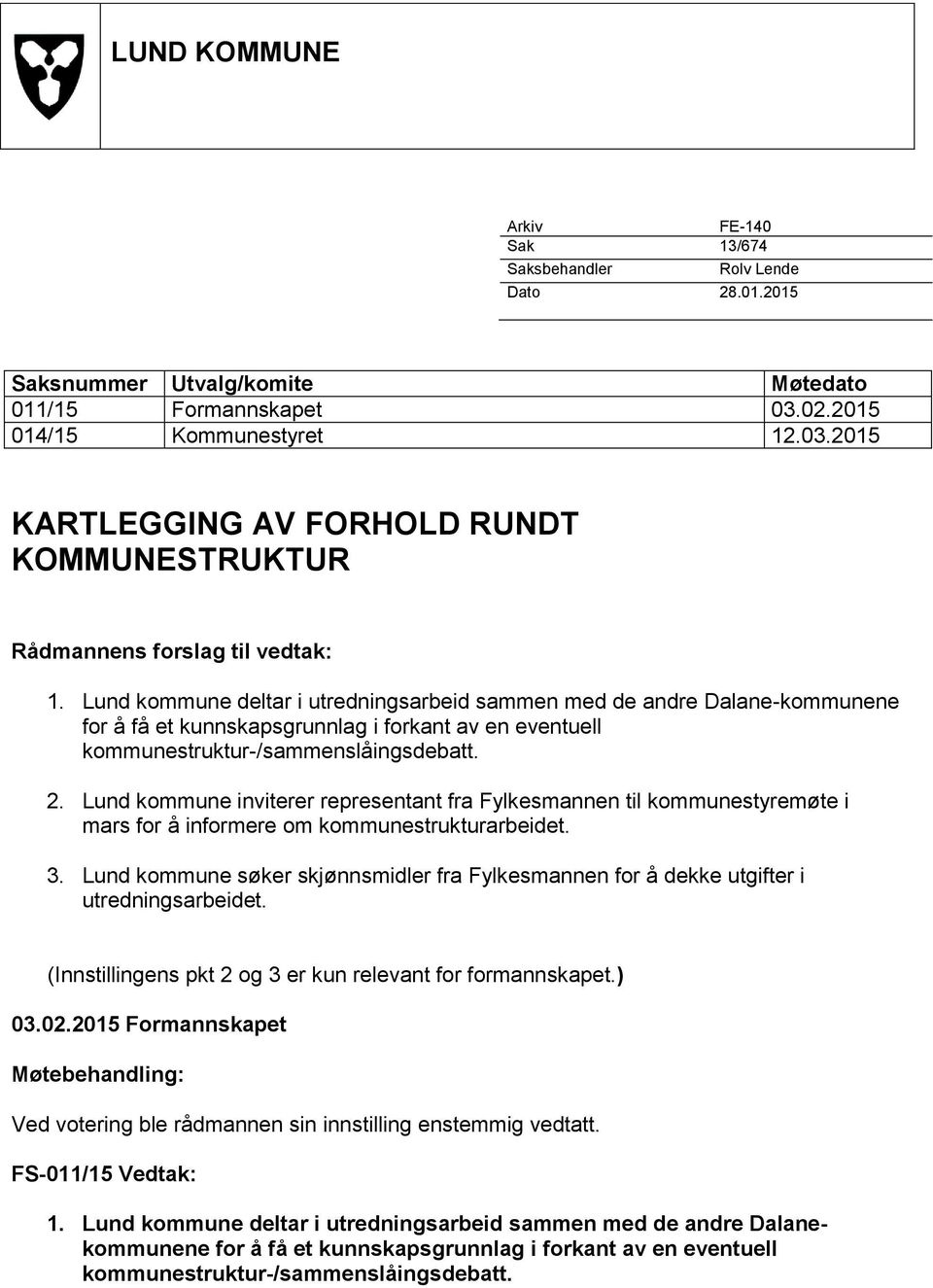Lund kommune deltar i utredningsarbeid sammen med de andre Dalane-kommunene for å få et kunnskapsgrunnlag i forkant av en eventuell kommunestruktur-/sammenslåingsdebatt. 2.