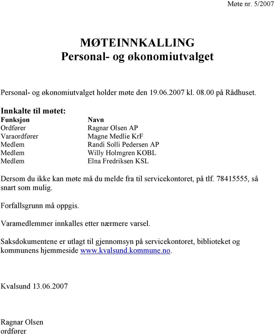 Fredriksen KSL Dersom du ikke kan møte må du melde fra til servicekontoret, på tlf. 78415555, så snart som mulig. Forfallsgrunn må oppgis.