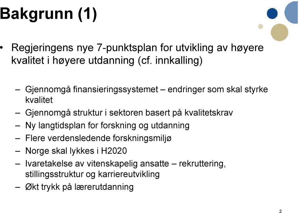 basert på kvalitetskrav Ny langtidsplan for forskning og utdanning Flere verdensledende forskningsmiljø Norge skal