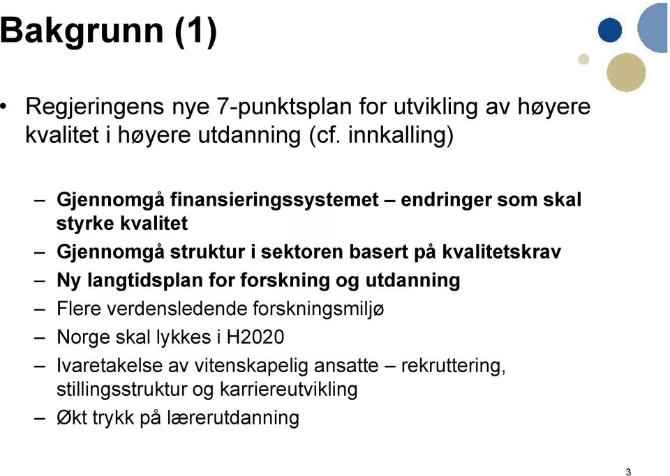 basert på kvalitetskrav Ny langtidsplan for forskning og utdanning Flere verdensledende forskningsmiljø Norge skal