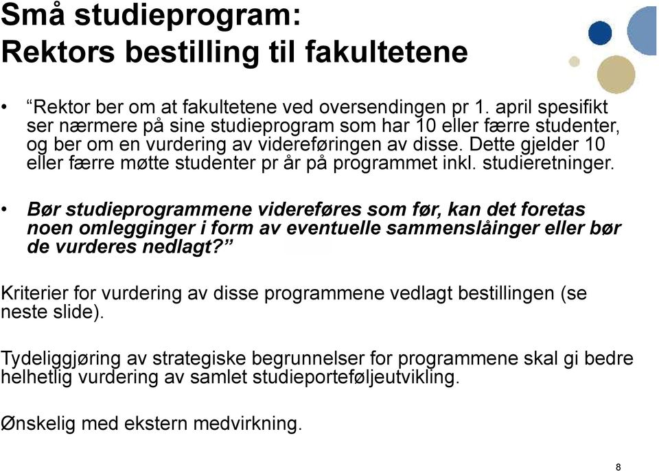 Dette gjelder 10 eller færre møtte studenter pr år på programmet inkl. studieretninger.