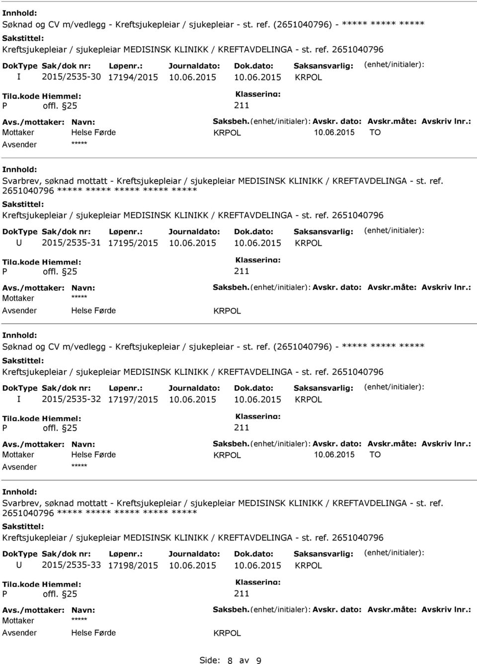 2651040796 2015/2535-30 17194/2015 KROL KROL TO ***** Svarbrev, søknad mottatt - Kreftsjukepleiar / sjukepleiar MEDSNSK KLNKK / KREFTAVDELNGA - st. ref.