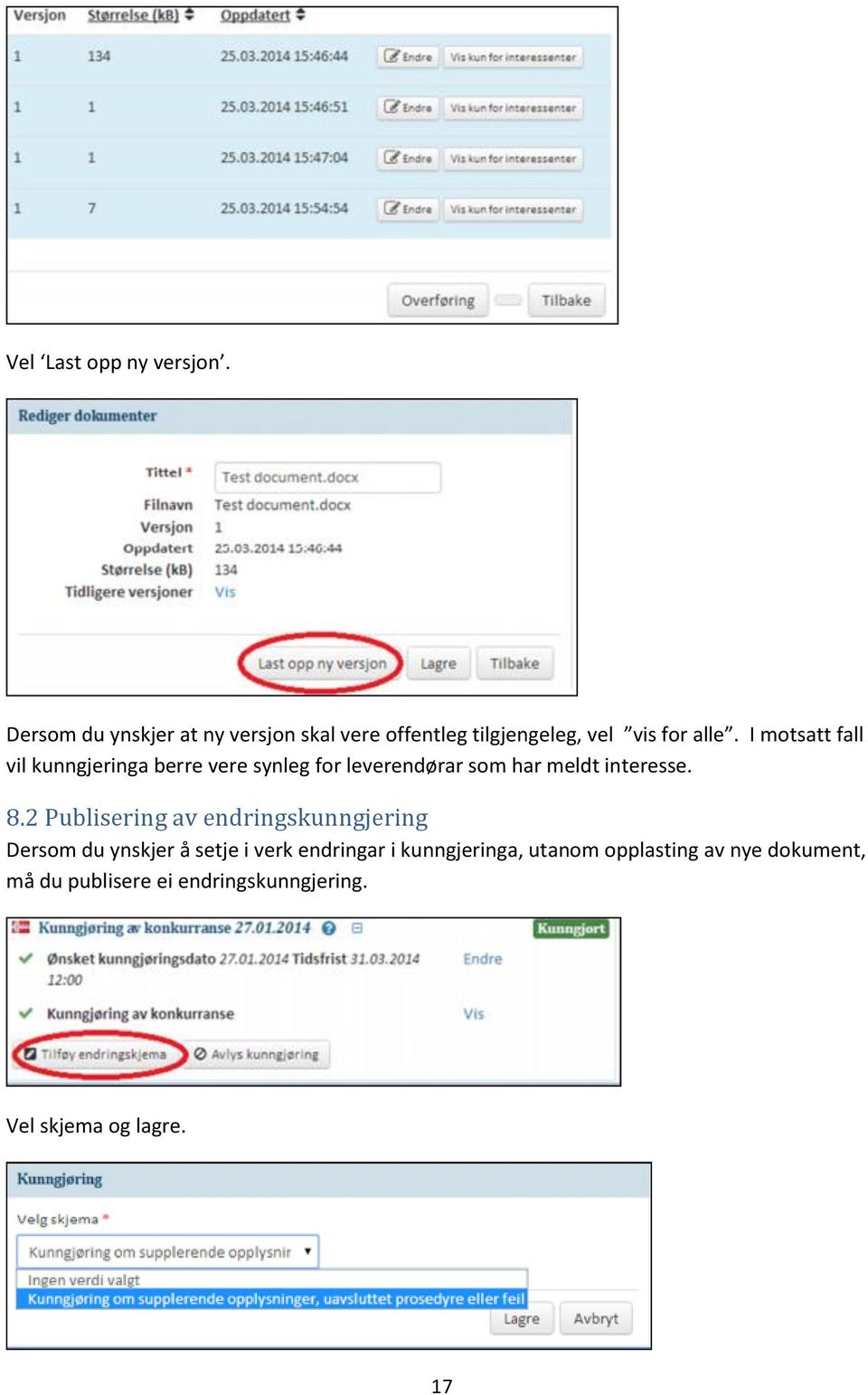 I motsatt fall vil kunngjeringa berre vere synleg for leverendørar som har meldt interesse. 8.