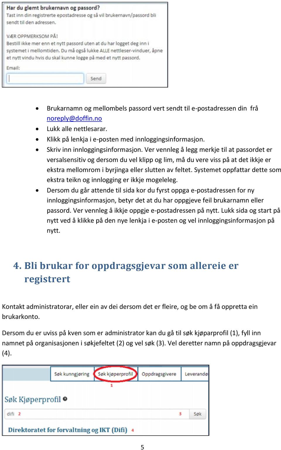 Systemet oppfattar dette som ekstra teikn og innlogging er ikkje mogeleleg.