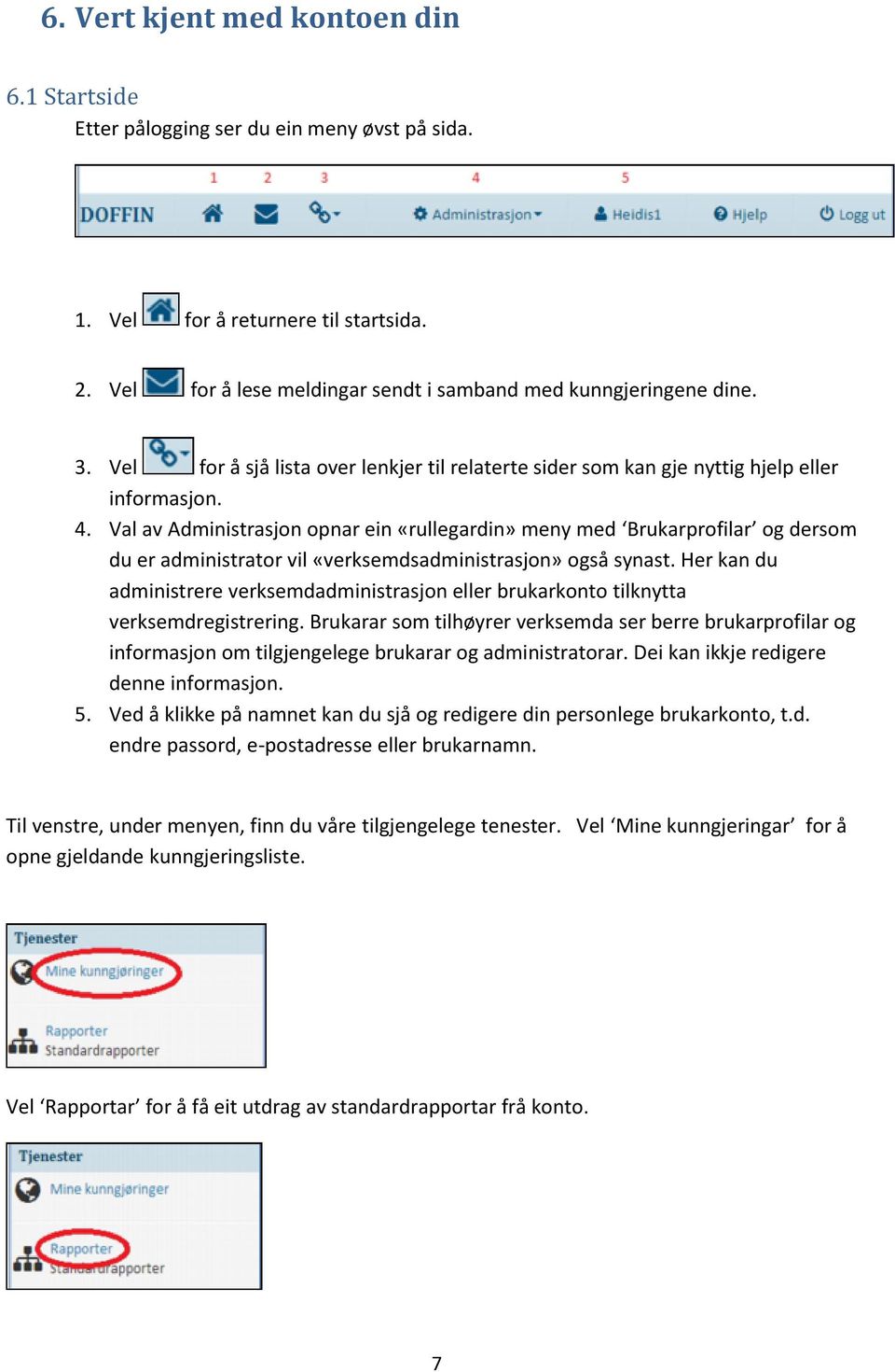 Val av Administrasjon opnar ein «rullegardin» meny med Brukarprofilar og dersom du er administrator vil «verksemdsadministrasjon» også synast.