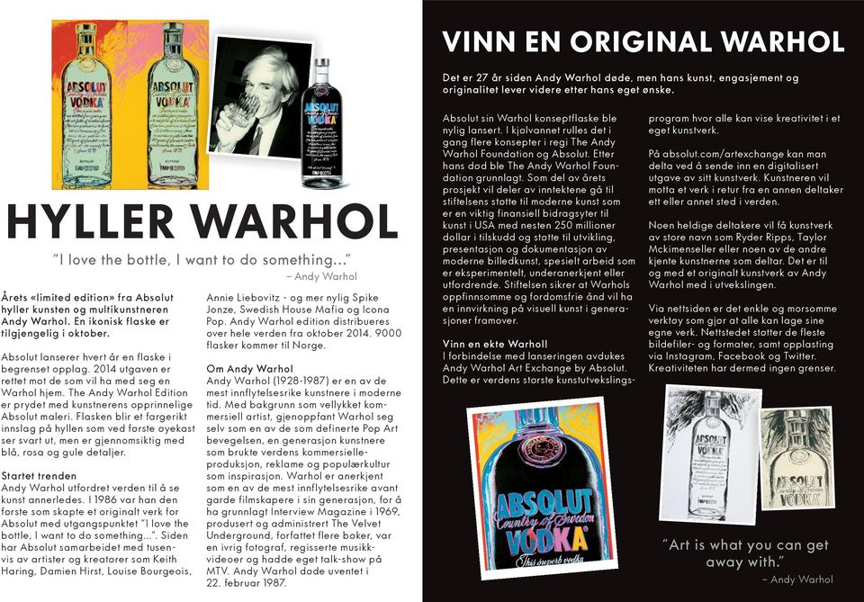 2014 utgaven er rettet mot de som vil ha med seg en Warhol hjem. The Andy Warhol Edition er prydet med kunstnerens opprinnelige Absolut maleri.