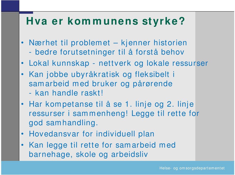 ressurser Kan jobbe ubyråkratisk og fleksibelt i samarbeid med bruker og pårørende - kan handle raskt!