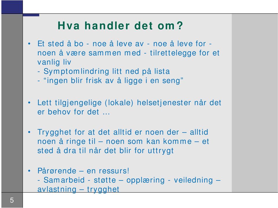 Symptomlindring litt ned på lista - ingen blir frisk av å ligge i en seng Lett tilgjengelige (lokale) helsetjenester når