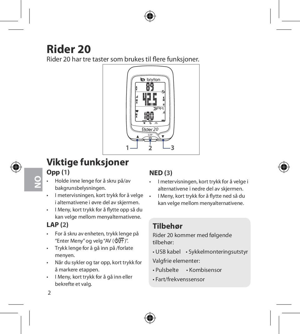 (2) For å skru av enheten, trykk lenge på Enter Meny og velg AV ( ). Trykk lenge for å gå inn på /forlate menyen. Når du sykler og tar opp, kort trykk for å markere etappen.