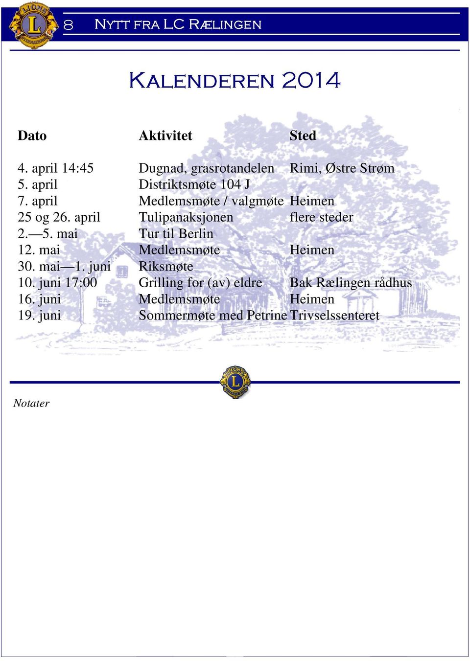 april Medlemsmøte / valgmøte Heimen 25 og 26. april Tulipanaksjonen flere steder 2. 5. mai Tur til Berlin 12.