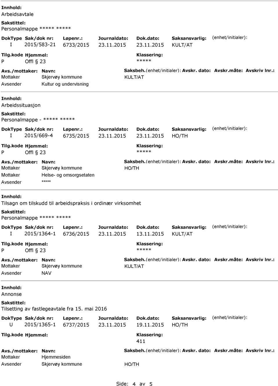 : Mottaker Helse- og omsorgsetaten Tilsagn om tilskudd til arbeidspraksis i ordinær virksomhet ersonalmappe 2015/1364-1 6736/2015 13.11.2015 Avs.