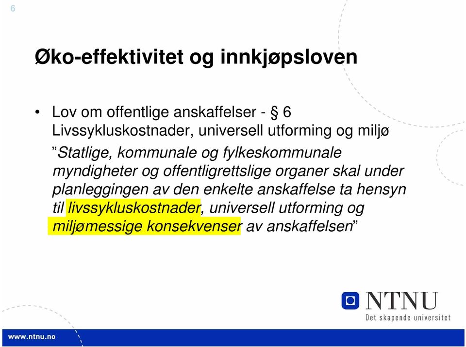 fylkeskommunale myndigheter og offentligrettslige organer skal under planleggingen av