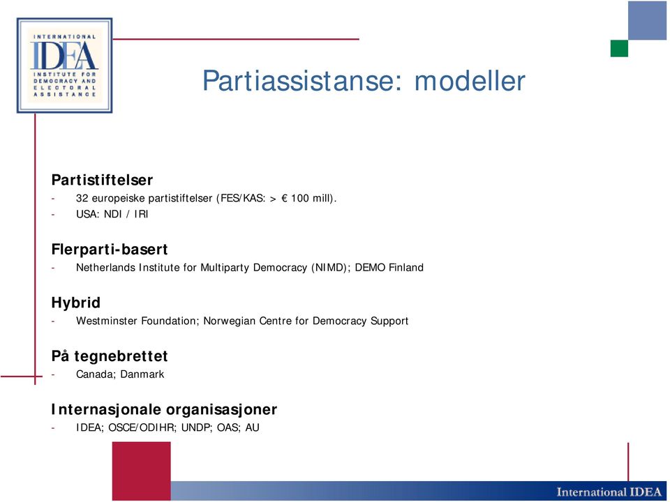 - USA: NDI / IRI Flerparti-basert - Netherlands Institute for Multiparty Democracy (NIMD);