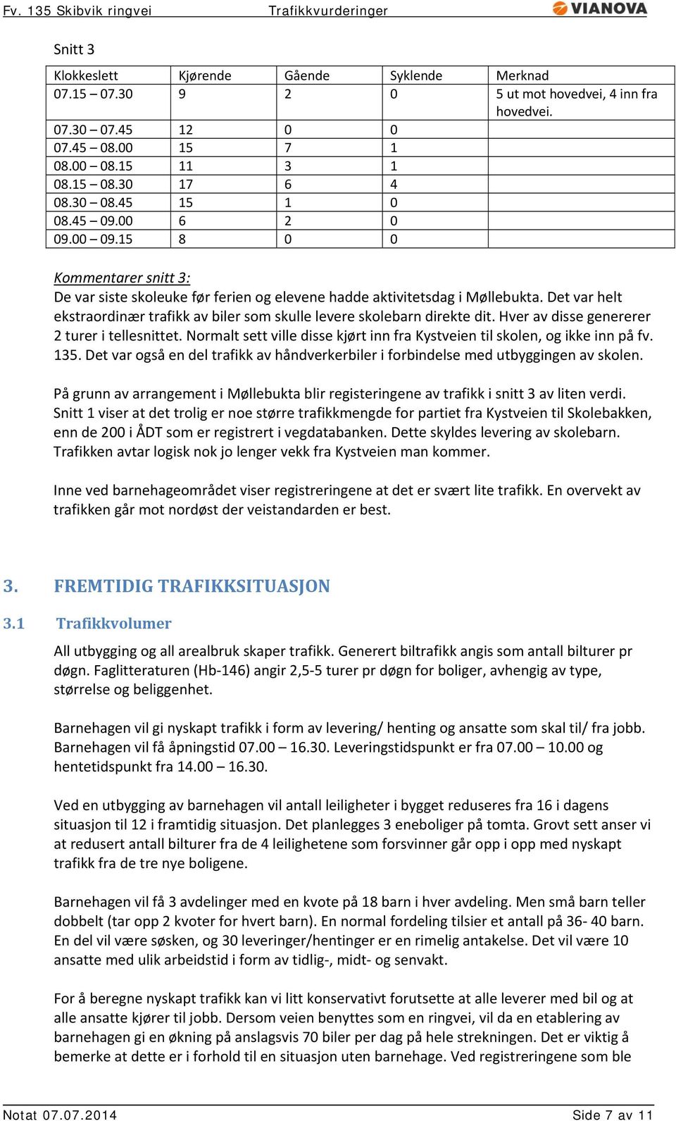 Det var helt ekstraordinær trafikk av biler som skulle levere skolebarn direkte dit. Hver av disse genererer 2 turer i tellesnittet.