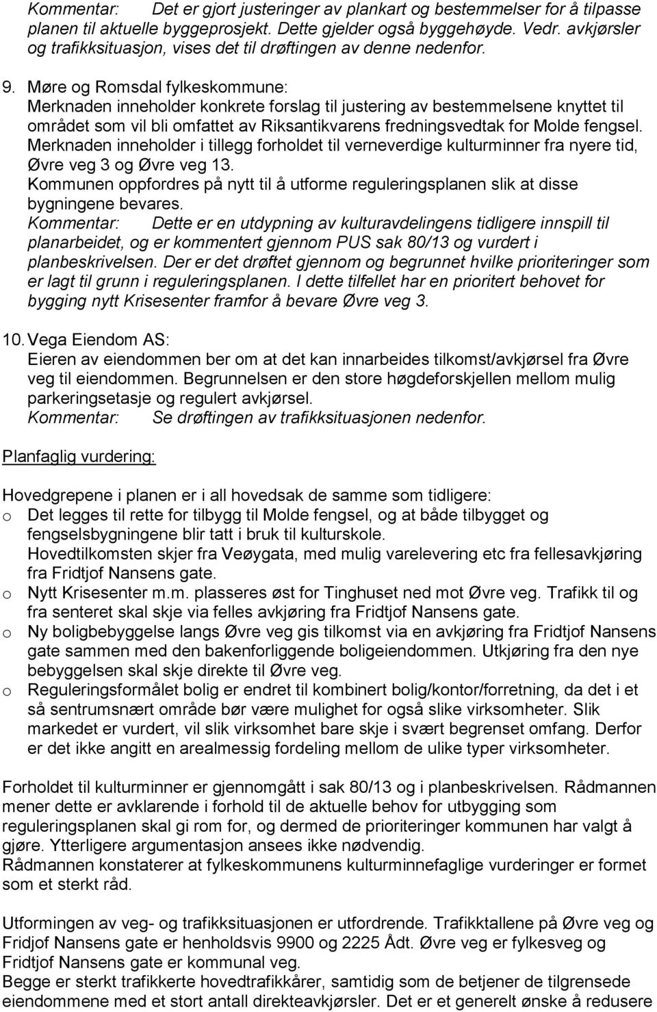Møre og Romsdal fylkeskommune: Merknaden inneholder konkrete forslag til justering av bestemmelsene knyttet til området som vil bli omfattet av Riksantikvarens fredningsvedtak for Molde fengsel.