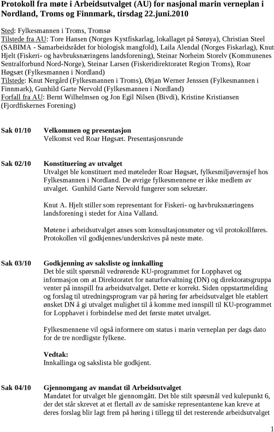 (Norges Fiskarlag), Knut Hjelt (Fiskeri- og havbruksnæringens landsforening), Steinar Norheim Storelv (Kommunenes Sentralforbund Nord-Norge), Steinar Larsen (Fiskeridirektoratet Region Troms), Roar