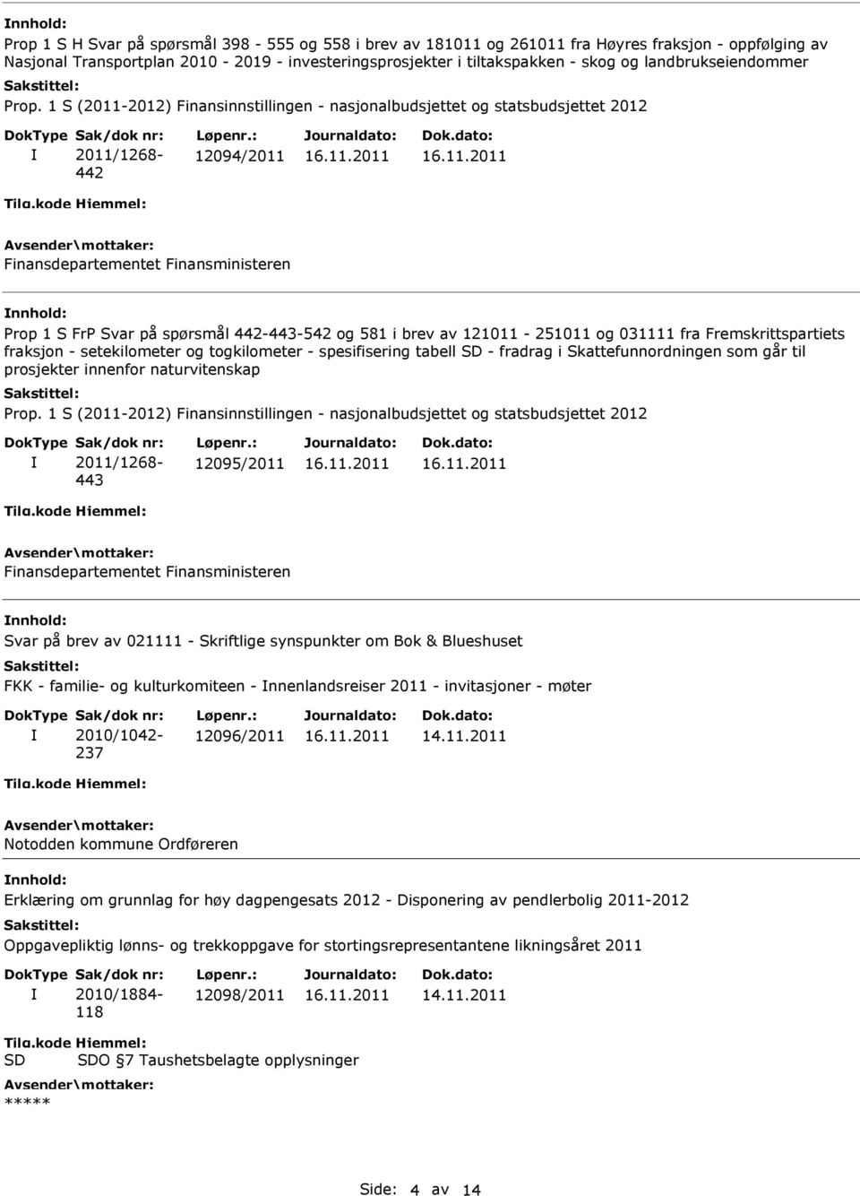 tabell - fradrag i Skattefunnordningen som går til prosjekter innenfor naturvitenskap 443 12095/2011 Svar på brev av 021111 - Skriftlige synspunkter om Bok & Blueshuset FKK - familie- og