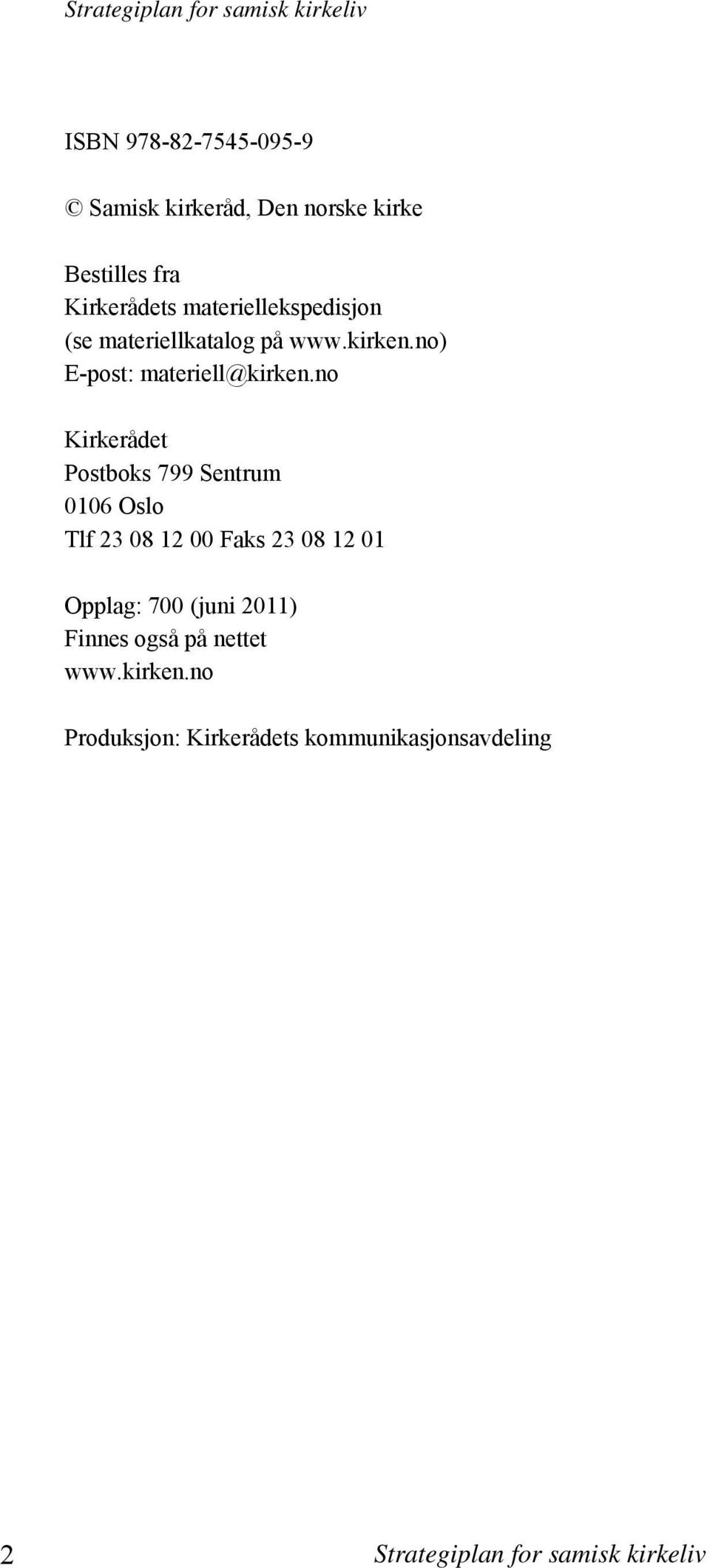 no Kirkerådet Postboks 799 Sentrum 0106 Oslo Tlf 23 08 12 00 Faks 23 08 12 01 Opplag: