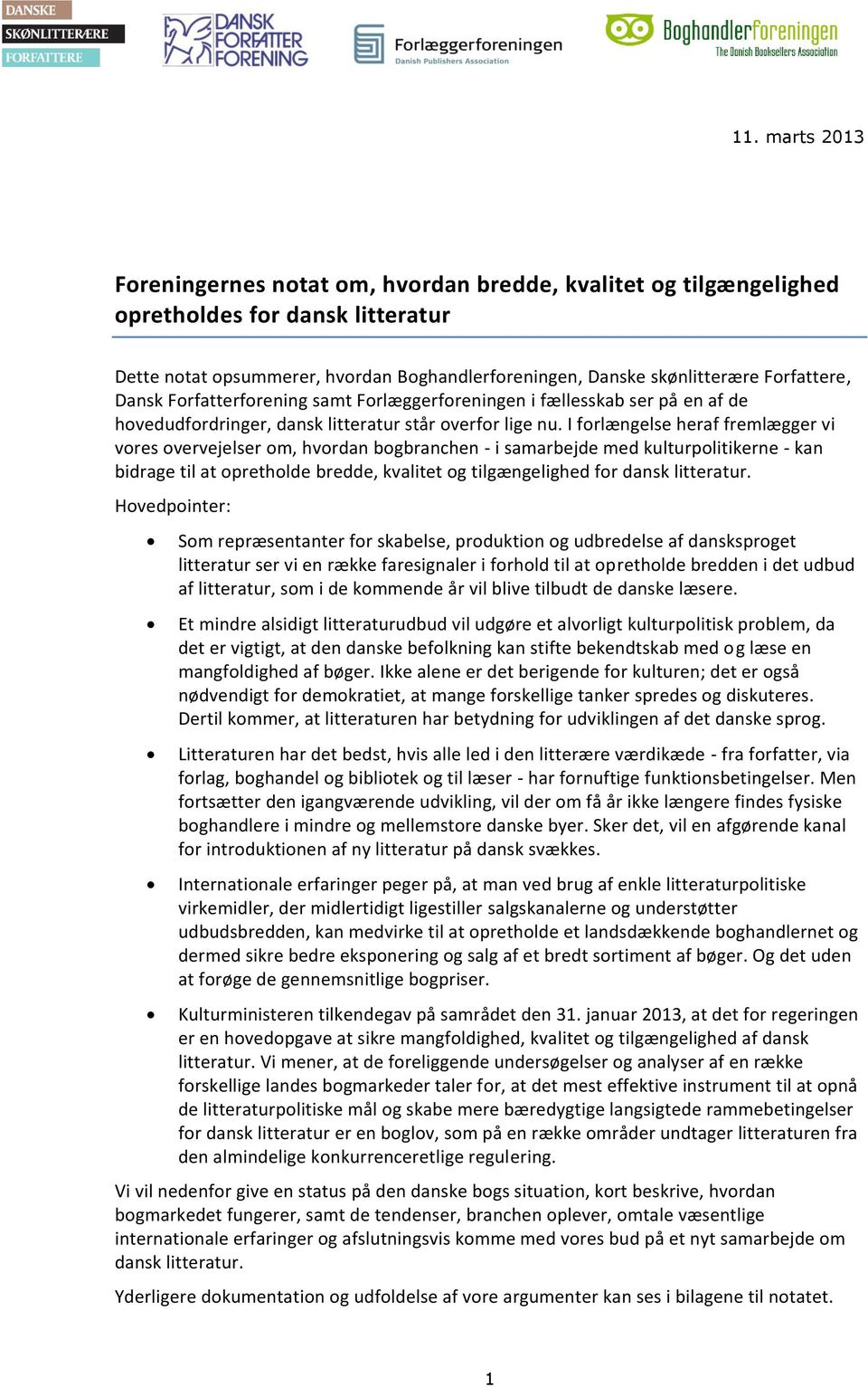 I forlængelse heraf fremlægger vi vores overvejelser om, hvordan bogbranchen - i samarbejde med kulturpolitikerne - kan bidrage til at opretholde bredde, kvalitet og tilgængelighed for dansk