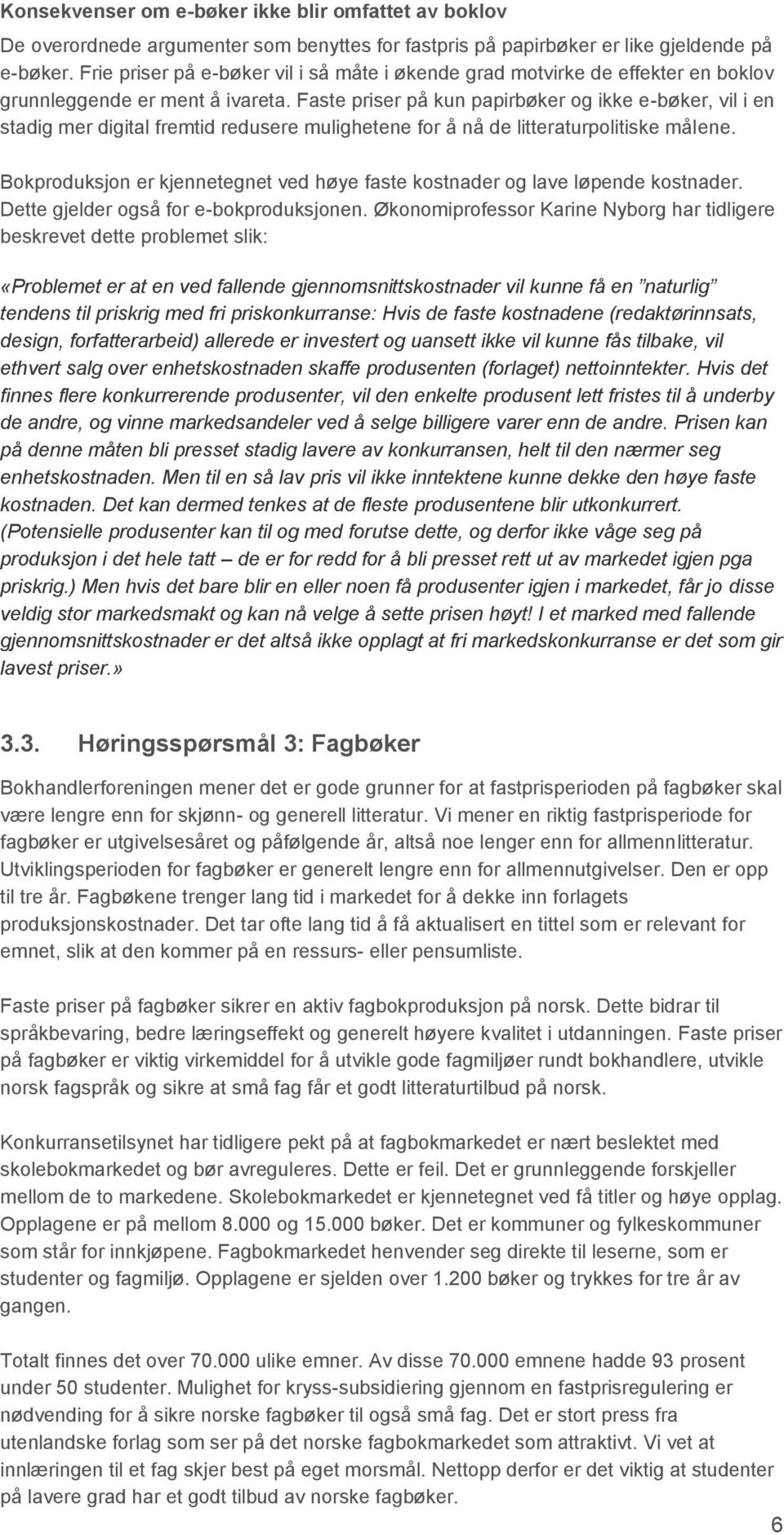 Faste priser på kun papirbøker og ikke e-bøker, vil i en stadig mer digital fremtid redusere mulighetene for å nå de litteraturpolitiske målene.