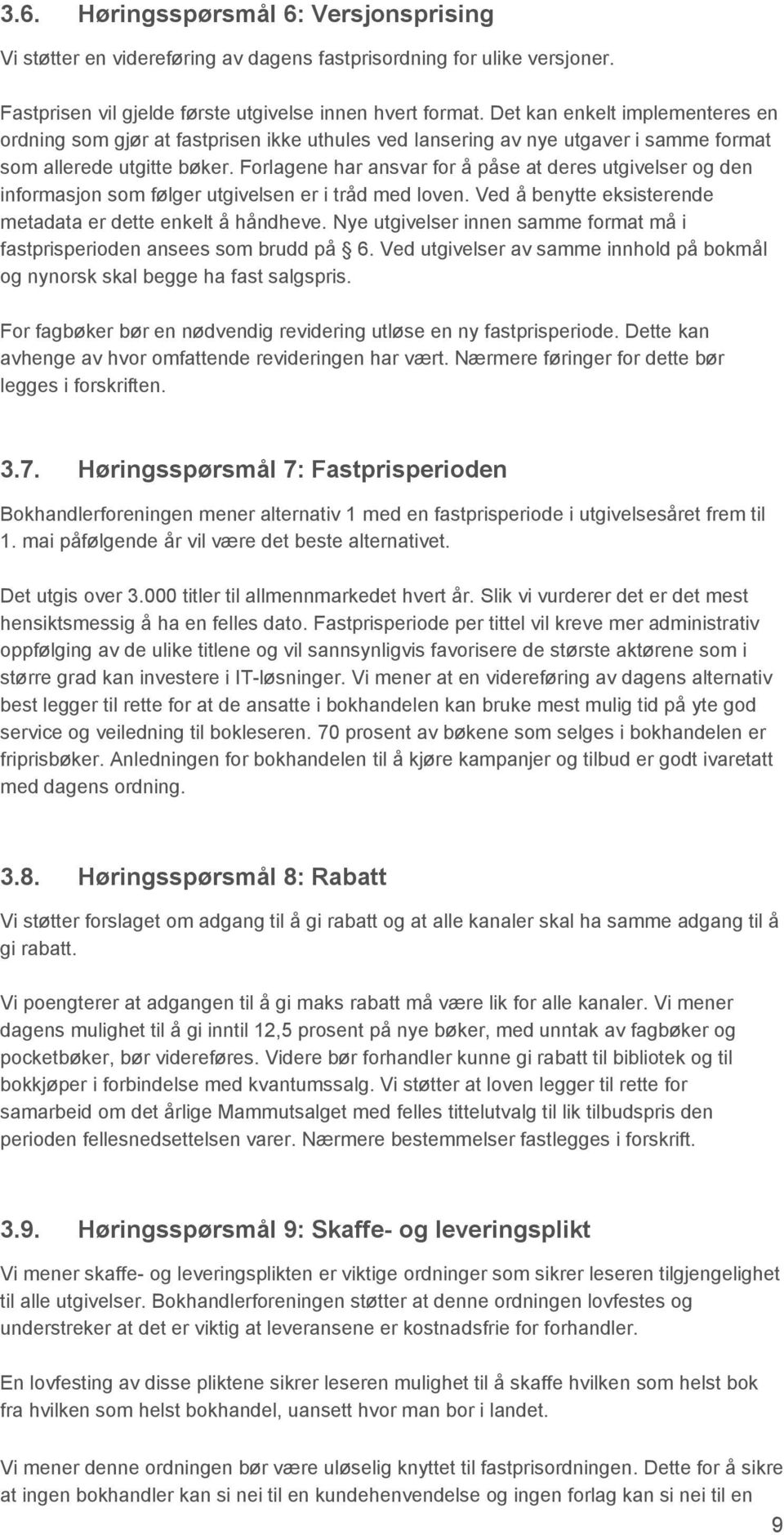 Forlagene har ansvar for å påse at deres utgivelser og den informasjon som følger utgivelsen er i tråd med loven. Ved å benytte eksisterende metadata er dette enkelt å håndheve.