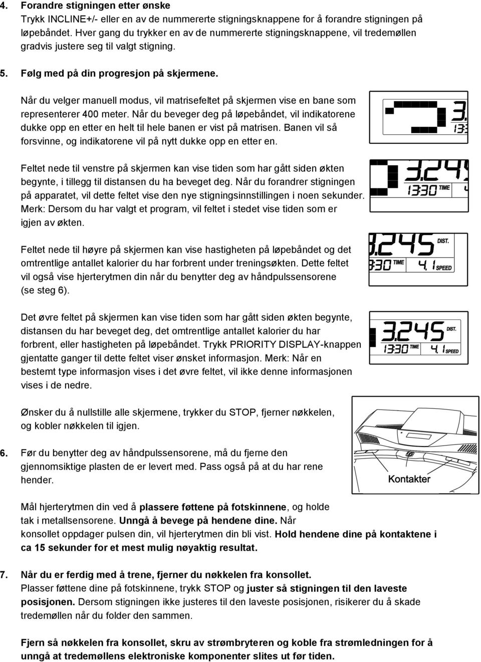 Når du velger manuell modus, vil matrisefeltet på skjermen vise en bane som representerer 400 meter.