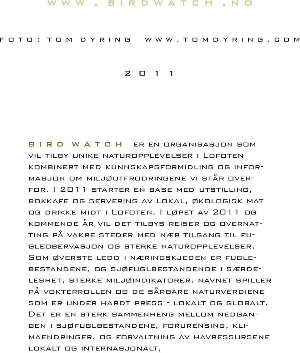 c o m 2 0 1 1 b i r d w a t c h er en organisasjon som vil tilby unike naturopplevelser i Lofoten kombinert med kunnskapsformidling og informasjon om miljøutfrodringene vi står overfor.