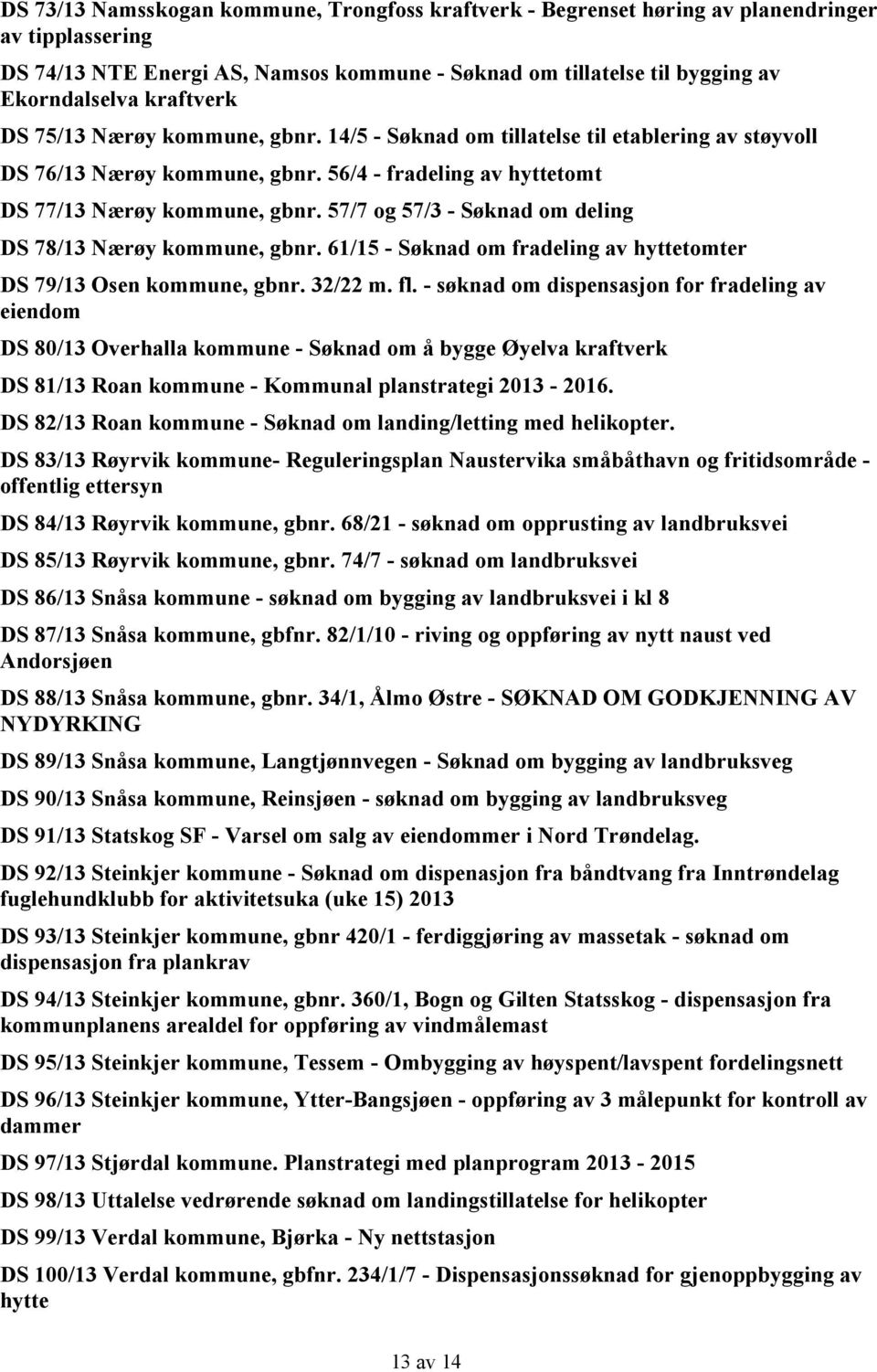 57/7 og 57/3 - Søknad om deling DS 78/13 Nærøy kommune, gbnr. 61/15 - Søknad om fradeling av hyttetomter DS 79/13 Osen kommune, gbnr. 32/22 m. fl.