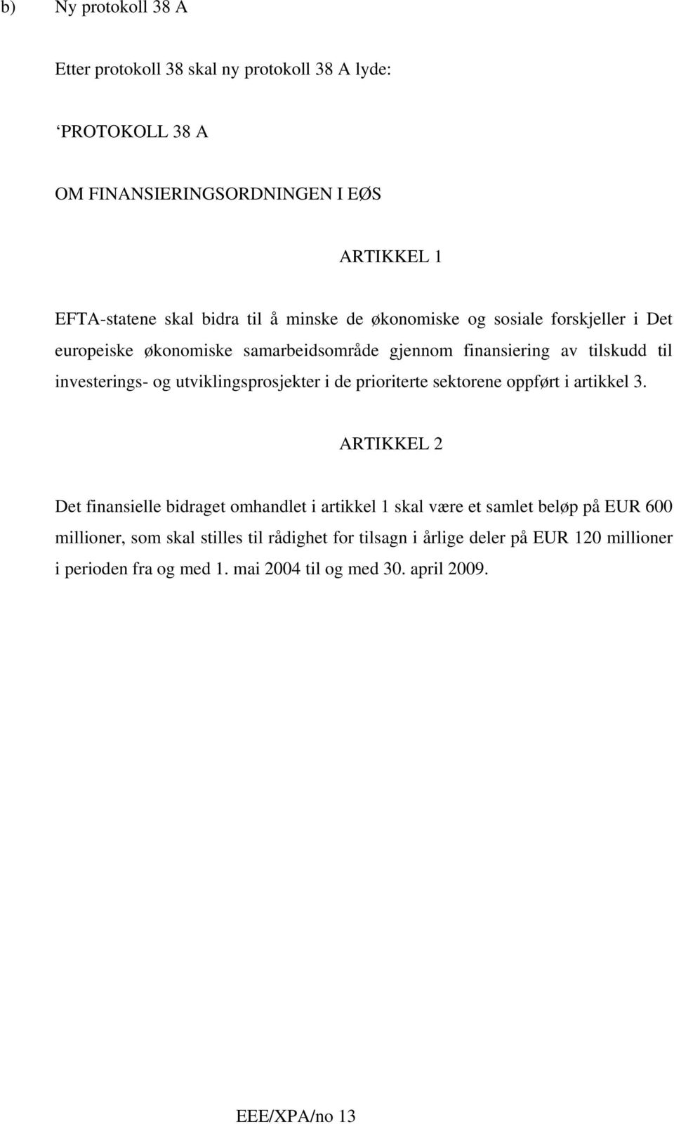 utviklingsprosjekter i de prioriterte sektorene oppført i artikkel 3.