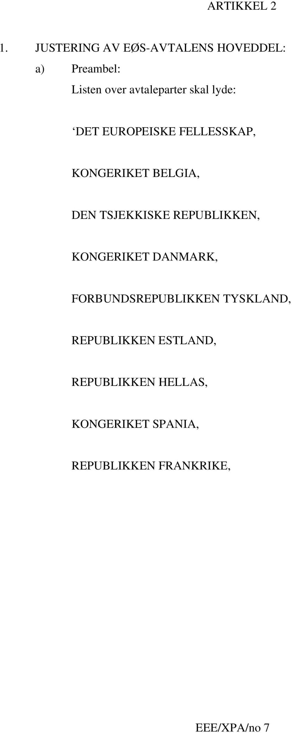 lyde: DET EUROPEISKE FELLESSKAP, KONGERIKET BELGIA, DEN TSJEKKISKE REPUBLIKKEN,