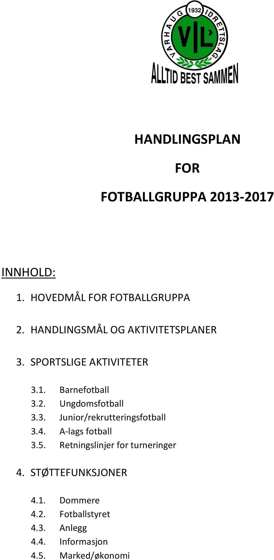 Ungdomsfotball 3.3. Junior/rekrutteringsfotball 3.4. A-lags fotball 3.5.