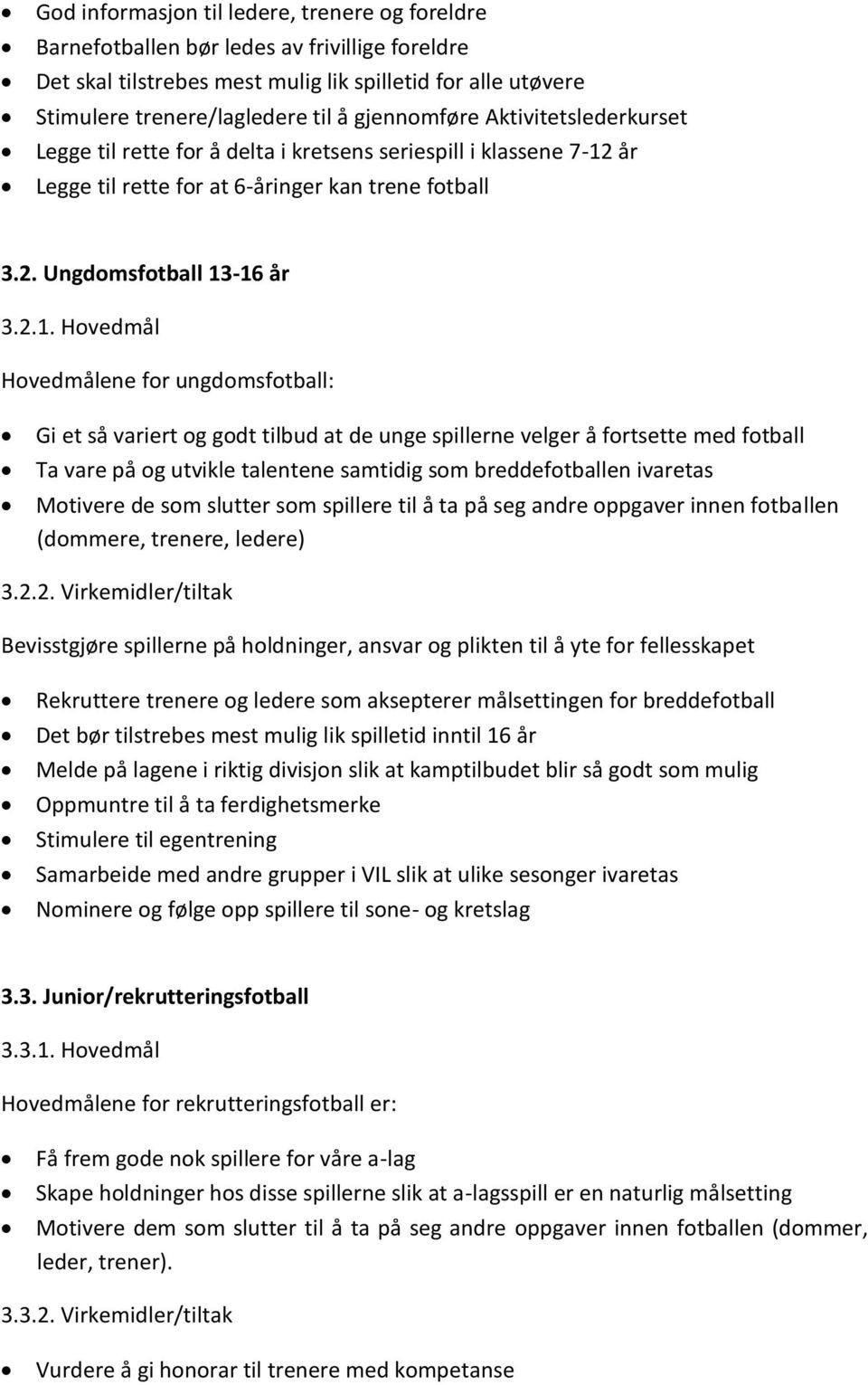 år Legge til rette for at 6-åringer kan trene fotball 3.2. Ungdomsfotball 13