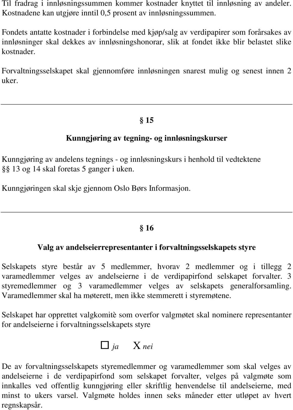 Forvaltningsselskapet skal gjennomføre innløsningen snarest mulig og senest innen 2 uker.