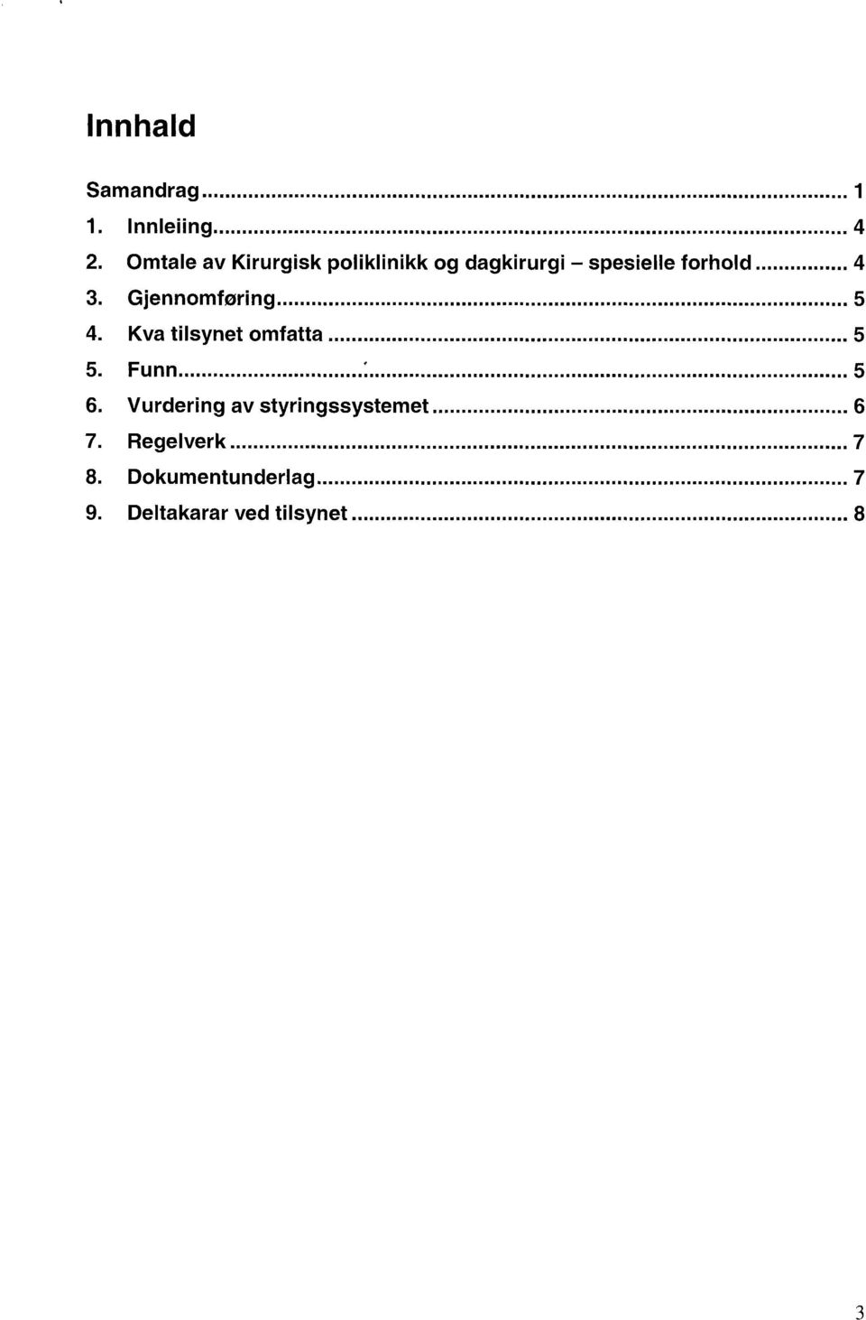 3. Gjennomføring 5 4. Kva tilsynet omfatta 5 5. Funn 5 6.