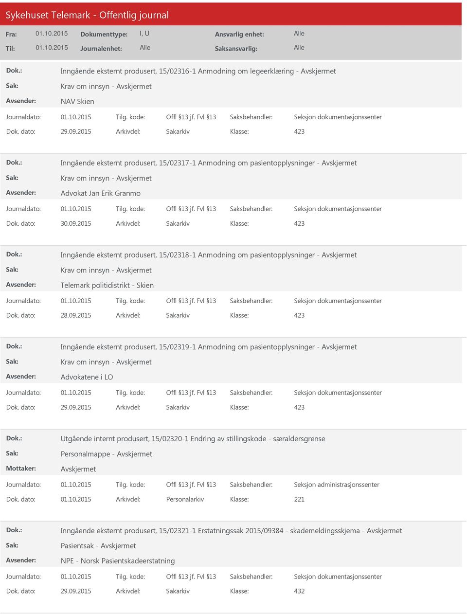 2015 Arkivdel: Sakarkiv Inngående eksternt produsert, 15/02319-1 Anmodning om pasientopplysninger - Krav om innsyn - Advokatene i LO Utgående internt produsert, 15/02320-1 Endring av