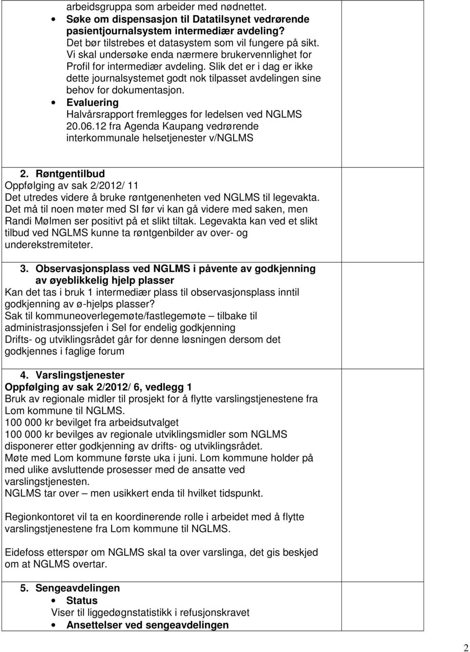 Evaluering Halvårsrapport fremlegges for ledelsen ved NGLMS 20.06.12 fra Agenda Kaupang vedrørende interkommunale helsetjenester v/nglms 2.